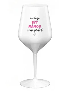 PROTOŽE BÝT MÁMOU NENÍ PRDEL - bílá nerozbitná sklenice na víno 470 ml