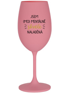 JSEM (MO)MENTÁLNĚ SKVĚLE NALADĚNÁ - růžová sklenice na víno 350 ml