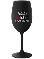 VĎAKA TEBE JE SVET KRAJŠÍ! - čierny pohár na víno 350 ml VĎAKA TEBE JE SVET KRAJŠÍ! - čierny pohár na víno 350 ml