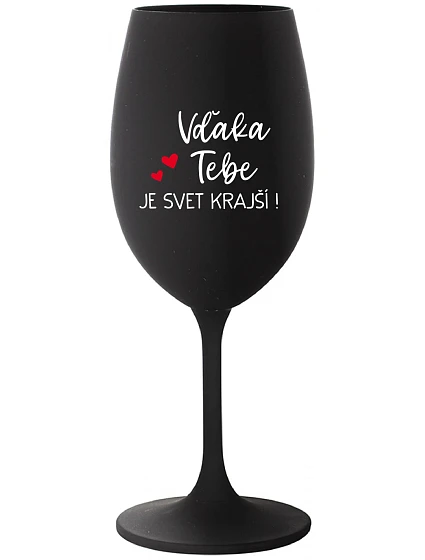 VĎAKA TEBE JE SVET KRAJŠÍ! - čierny pohár na víno 350 ml VĎAKA TEBE JE SVET KRAJŠÍ! - čierny pohár na víno 350 ml