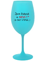 JSEM KRÁSNÁ A SEXY! (A TAKY VTIPNÁ...) - tyrkysová sklenice na víno 350 ml