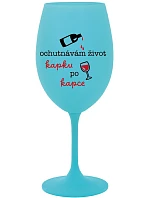 OCHUTNÁVÁM ŽIVOT KAPKU PO KAPCE - tyrkysová sklenice na víno 350 ml OCHUTNÁVÁM ŽIVOT KAPKU PO KAPCE - tyrkysová sklenice na víno 350 ml