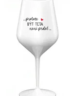 ...PROTOŽE BÝT TETA NENÍ PRDEL... - bílá nerozbitná sklenice na víno 470 ml