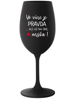 VO VÍNE JE PRAVDA...ALE AŽ NA DNE, MRŠKA! - čierny pohár na víno 350 ml
