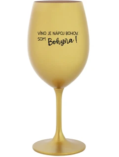 VÍNO JE NÁPOJ BOHOV. SOM BOHYŇA! - zlatý pohár na víno 350 ml