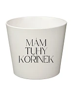 MÁM TUHÝ KOŘÍNEK - velký květináč MÁM TUHÝ KOŘÍNEK - velký květináč