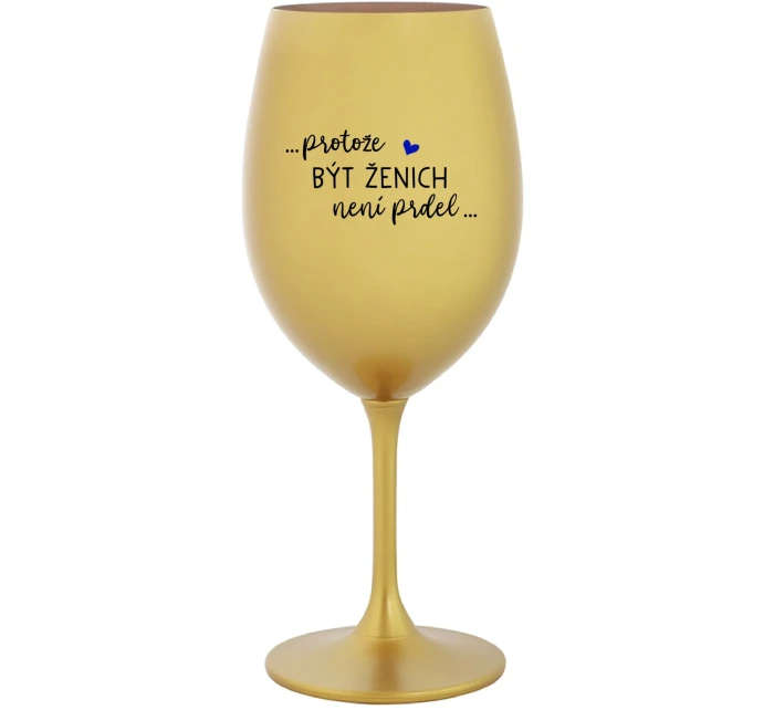 ...PROTOŽE BÝT ŽENICH NENÍ PRDEL... - zlatá sklenice na víno 350 ml