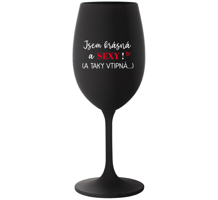 JSEM KRÁSNÁ A SEXY! (A TAKY VTIPNÁ...) - černá sklenice na víno 350 ml