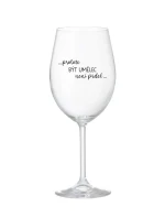 PROTOŽE BÝT UMĚLEC NENÍ PRDEL - čirá sklenice na víno 350 ml