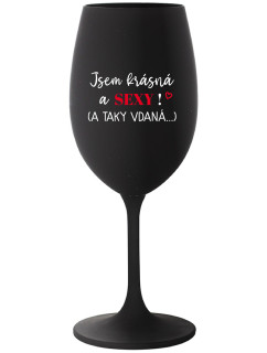 JSEM KRÁSNÁ A SEXY! (A TAKY VDANÁ...) - černá sklenice na víno 350 ml