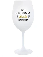 JSEM (MO)MENTÁLNE SKVELE NALADENÁ - biely pohár na víno 350 ml