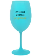 JSEM ÚPLNĚ NORMÁLNÍ PSYCHOUŠ - tyrkysová sklenice na víno 350 ml