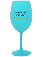 SOM ÚPLNE NORMÁLNY PSYCHOUŠ - tyrkysový pohár na víno 350 ml