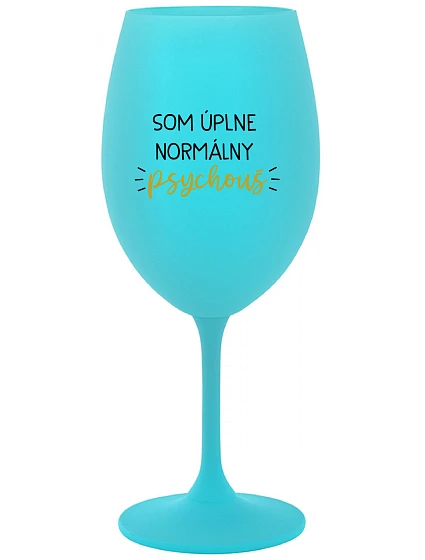 SOM ÚPLNE NORMÁLNY PSYCHOUŠ - tyrkysový pohár na víno 350 ml