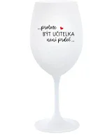 PROTOŽE BÝT UČITELKA NENÍ PRDEL - bílá sklenice na víno 350 ml
