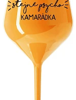 NEJLEPŠÍ STEJNĚ PSYCHO KAMARÁDKA - oranžová nerozbitná sklenice na víno 470 ml