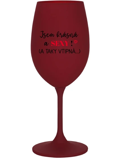 JSEM KRÁSNÁ A SEXY! (A TAKY VTIPNÁ...) - bordo sklenice na víno 350 ml JSEM KRÁSNÁ A SEXY! (A TAKY VTIPNÁ...) - bordo sklenice na víno 350 ml