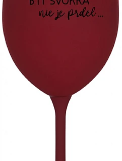...PRETOŽE BYŤ SVOKRA NIE JE PRDEL... - bordovy pohár na víno 350 ml