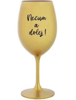 NEČUM A DOLEJ! - zlatá sklenice na víno 350 ml