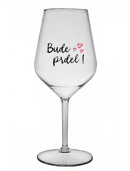 BUDE PRDEL! - čirá nerozbitná sklenice na víno 470 ml