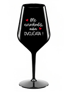 MĚ NEROZHODÍŠ, MÁM DVOJČATA! - černá nerozbitná sklenice na víno 470 ml