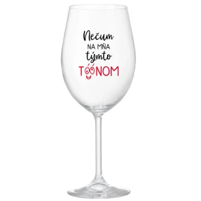 NEČUM NA MŇA TÝMTO TÓÓNOM - priehľadný pohár na víno 350 ml NEČUM NA MŇA TÝMTO TÓÓNOM - priehľadný pohár na víno 350 ml