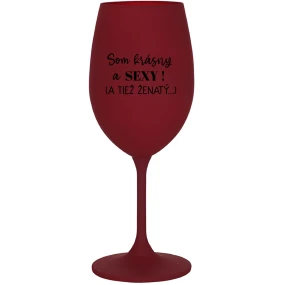 SOM KRÁSNY A SEXY! (A TIEŽ ŽENATÝ...) - bordovy pohár na víno 350 ml SOM KRÁSNY A SEXY! (A TIEŽ ŽENATÝ...) - bordovy pohár na víno 350 ml