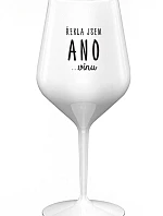 ŘEKLA JSEM ANO...VÍNU - bílá nerozbitná sklenice na víno 470 ml