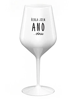 ŘEKLA JSEM ANO...VÍNU - bílá nerozbitná sklenice na víno 470 ml