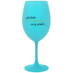 ...PRETOŽE BYŤ NORMÁLNY NIE JE PRDEL... - tyrkysový pohár na víno 350 ml ...PRETOŽE BYŤ NORMÁLNY NIE JE PRDEL... - tyrkysový pohár na víno 350 ml