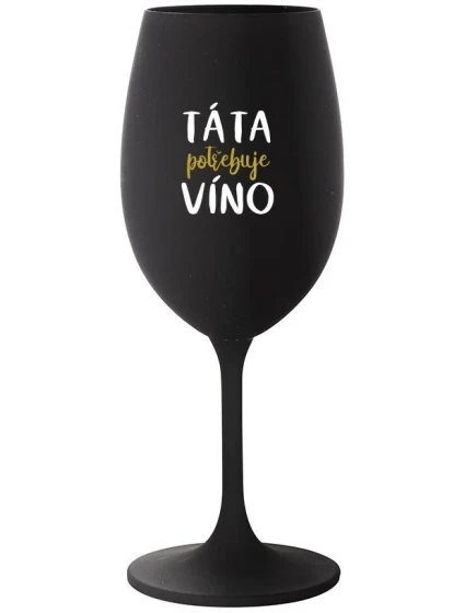 TÁTA POTŘEBUJE VÍNO - černá sklenice na víno 350 ml TÁTA POTŘEBUJE VÍNO - černá sklenice na víno 350 ml