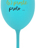 PROTOŽE (S)PROSTĚ PROTO... - tyrkysová sklenice na víno 350 ml