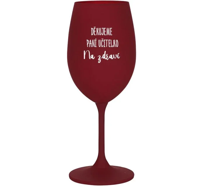 DĚKUJEME PANÍ UČITELKO - NA ZDRAVÍ - bordo sklenice na víno 350 ml DĚKUJEME PANÍ UČITELKO - NA ZDRAVÍ - bordo sklenice na víno 350 ml