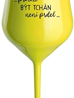 ...PROTOŽE BÝT TCHÁN NENÍ PRDEL... - žlutá nerozbitná sklenice na víno 470 ml