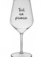 TEXT NA PRIANIE - priehľadný nerozbitný pohár na víno 470 ml