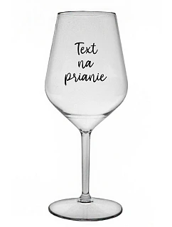TEXT NA PRIANIE - priehľadný nerozbitný pohár na víno 470 ml