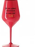 UŽ MA NEBAVÍ PREDSTIERAŤ, ŽE MÁM RÁD ĽUDÍ - červený nerozbitný pohár na víno 470 ml
