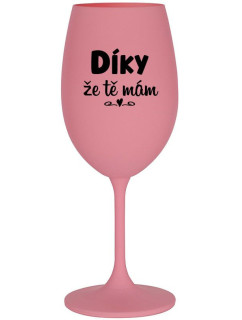 DÍKY ŽE TĚ MÁM - růžová sklenice na víno 350 ml
