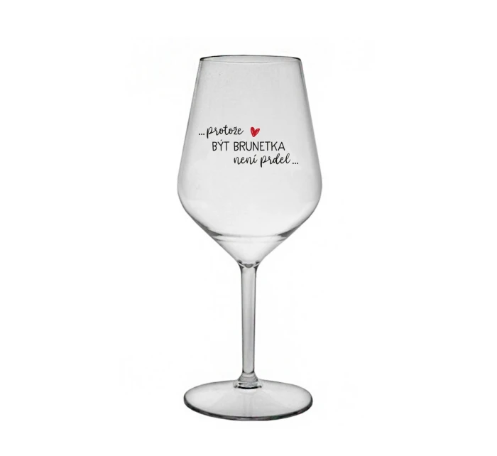 PROTOŽE BÝT BRUNETKA NENÍ PRDEL - čirá nerozbitná sklenice na víno 470 ml