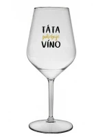 TÁTA POTŘEBUJE VÍNO - čirá nerozbitná sklenice na víno 470 ml TÁTA POTŘEBUJE VÍNO - čirá nerozbitná sklenice na víno 470 ml