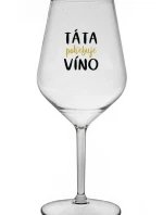TÁTA POTŘEBUJE VÍNO - čirá nerozbitná sklenice na víno 470 ml