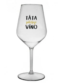 TÁTA POTŘEBUJE VÍNO - čirá nerozbitná sklenice na víno 470 ml