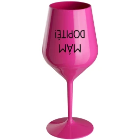 MÁM DOPITÉ! - růžový nerozbitný pohár na víno 470 ml MÁM DOPITÉ! - růžový nerozbitný pohár na víno 470 ml