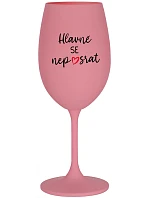 HLAVNĚ SE NEPOSRAT - růžová sklenice na víno 350 ml