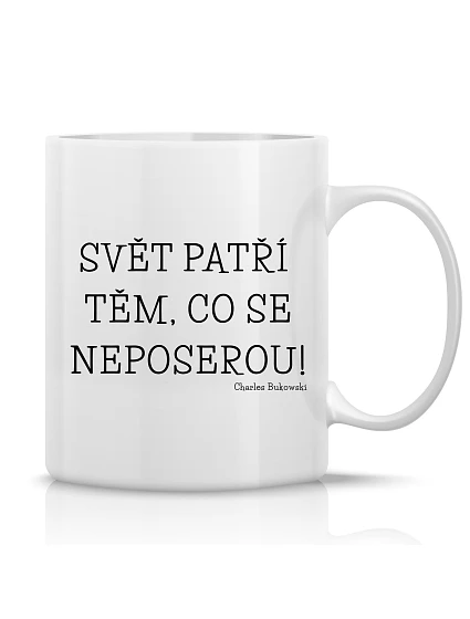 SVĚT PATŘÍ TĚM, CO SE NEPOSEROU! - klasický bílý keramický hrníček 300 ml SVĚT PATŘÍ TĚM, CO SE NEPOSEROU! - klasický bílý keramický hrníček 300 ml