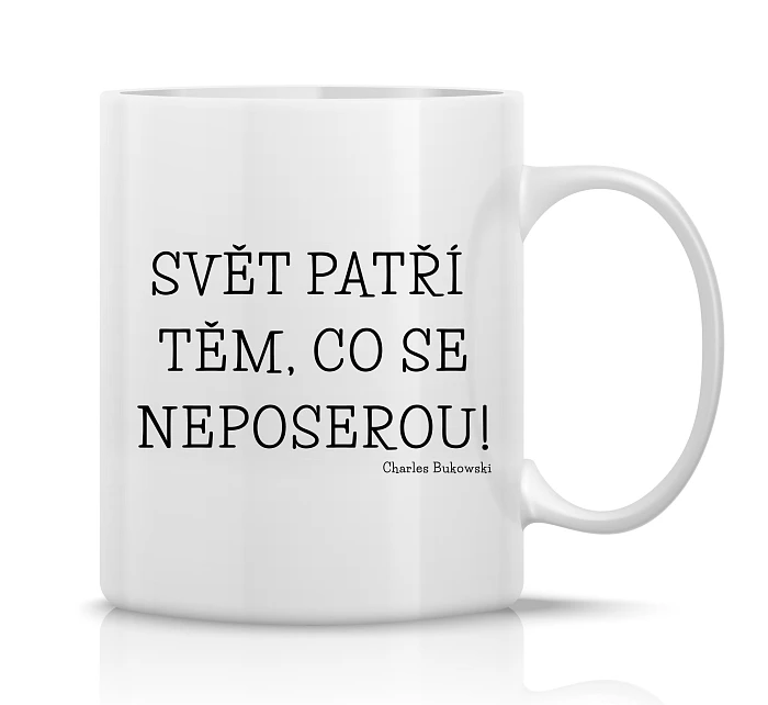 SVĚT PATŘÍ TĚM, CO SE NEPOSEROU! - klasický bílý keramický hrníček 300 ml SVĚT PATŘÍ TĚM, CO SE NEPOSEROU! - klasický bílý keramický hrníček 300 ml