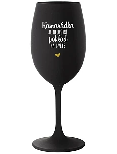 KAMARÁDKA JE NEJVĚTŠÍ POKLAD NA SVĚTĚ - černá sklenice na víno 350 ml