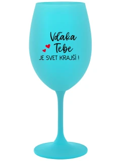 VĎAKA TEBE JE SVET KRAJŠÍ! - tyrkysový pohár na víno 350 ml