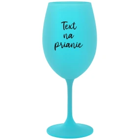 TEXT NA PRIANIE - tyrkysový pohár na víno 350 ml TEXT NA PRIANIE - tyrkysový pohár na víno 350 ml