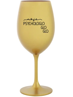 MOJA PSYCHOLOGLOGLOGLO - zlatý pohár na víno 350 ml